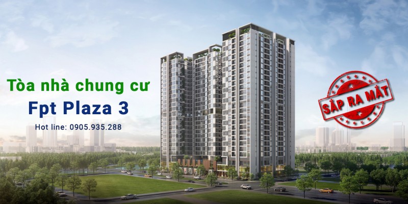 Chung cư FPT Plaza 3 | Thông tin, Giá bán và Tiến độ